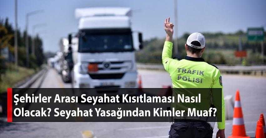 Şehirler arası seyahat kısıtlaması nasıl olacak?